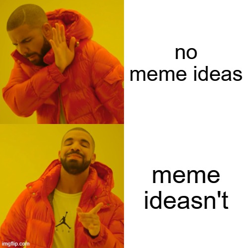 free berbere | no meme ideas; meme ideasn't | image tagged in memes,drake hotline bling | made w/ Imgflip meme maker