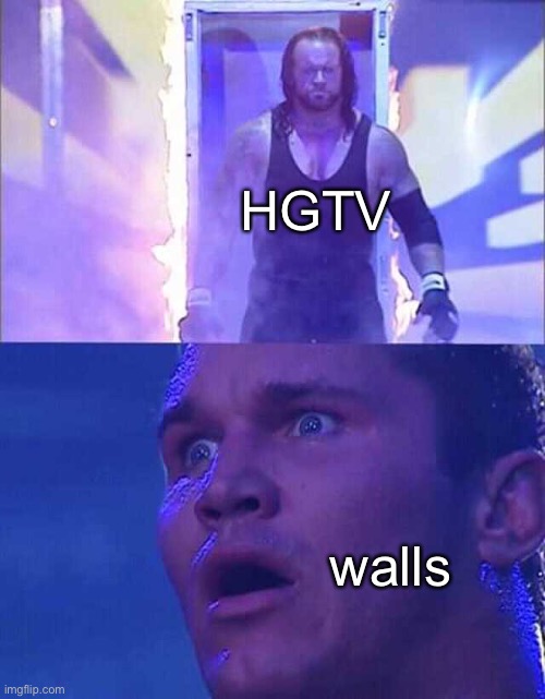 KNOCK OUT THIS WALL TO GIVE IT A MORE OPEN FEEL | HGTV; walls | image tagged in randy orton undertaker | made w/ Imgflip meme maker