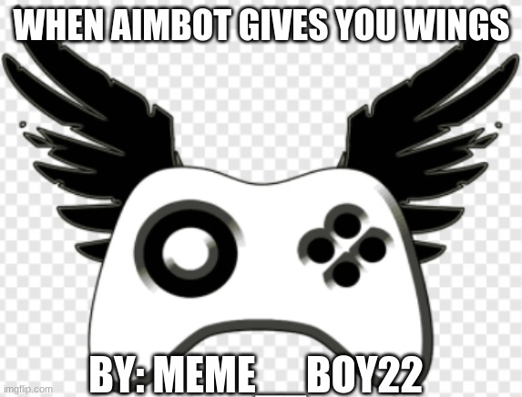 When Aimbot Gives You Wings | WHEN AIMBOT GIVES YOU WINGS; BY: MEME__BOY22 | image tagged in funny memes | made w/ Imgflip meme maker