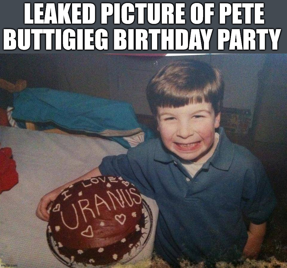 I saw this picture and had to do it. | LEAKED PICTURE OF PETE BUTTIGIEG BIRTHDAY PARTY | image tagged in conservatives | made w/ Imgflip meme maker