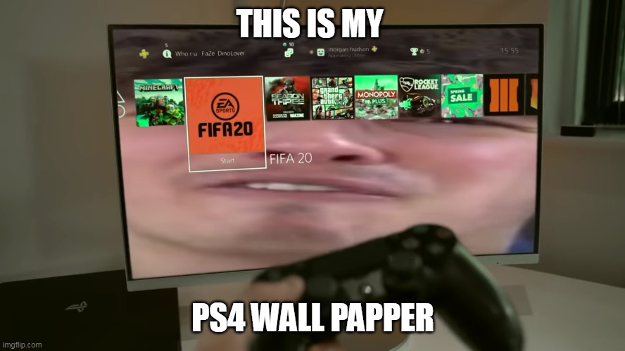 THIS IS MY; PS4 WALL PAPPER | made w/ Imgflip meme maker