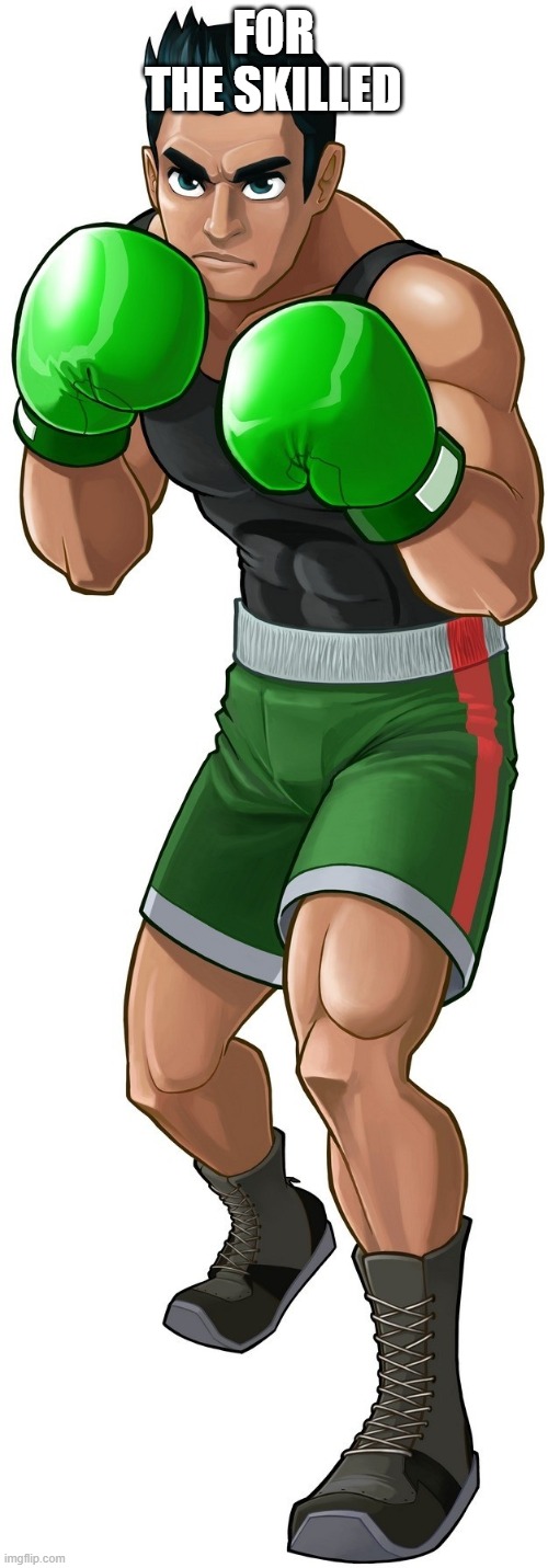 Little mac | FOR THE SKILLED | image tagged in little mac | made w/ Imgflip meme maker