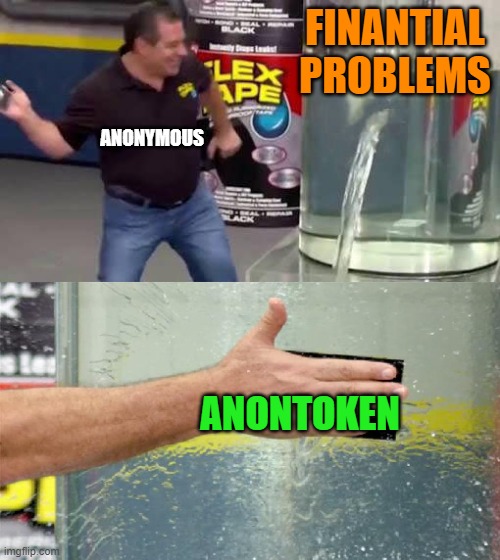 ANONTOKEN | FINANTIAL PROBLEMS; ANONYMOUS; ANONTOKEN | image tagged in flex tape,anontoken | made w/ Imgflip meme maker