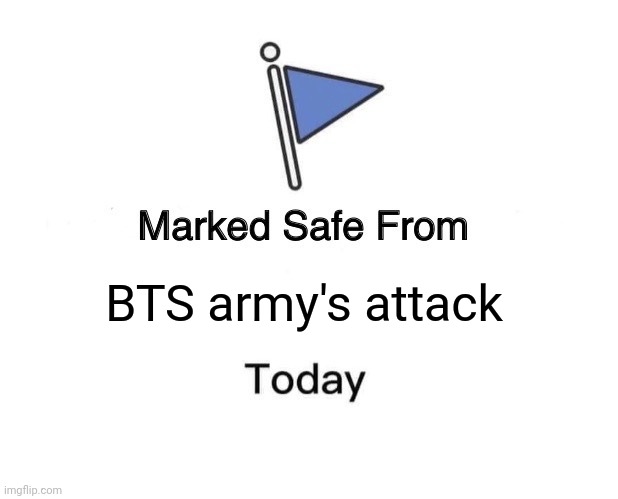 Marked Safe From | BTS army's attack | image tagged in memes,marked safe from | made w/ Imgflip meme maker