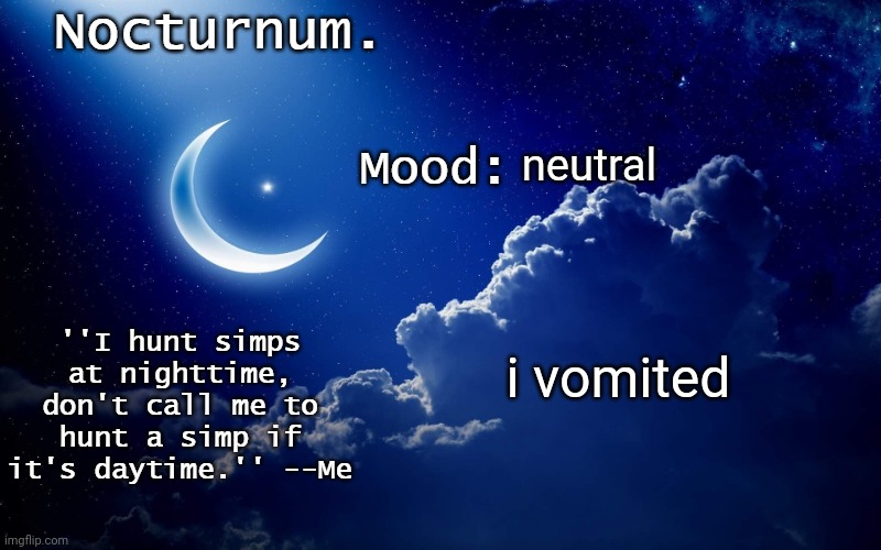 Nocturnum's crescent template | neutral; i vomited | image tagged in nocturnum's crescent template | made w/ Imgflip meme maker