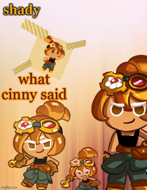 what cinny said | image tagged in shady s 4th croissant temp thanks laks | made w/ Imgflip meme maker