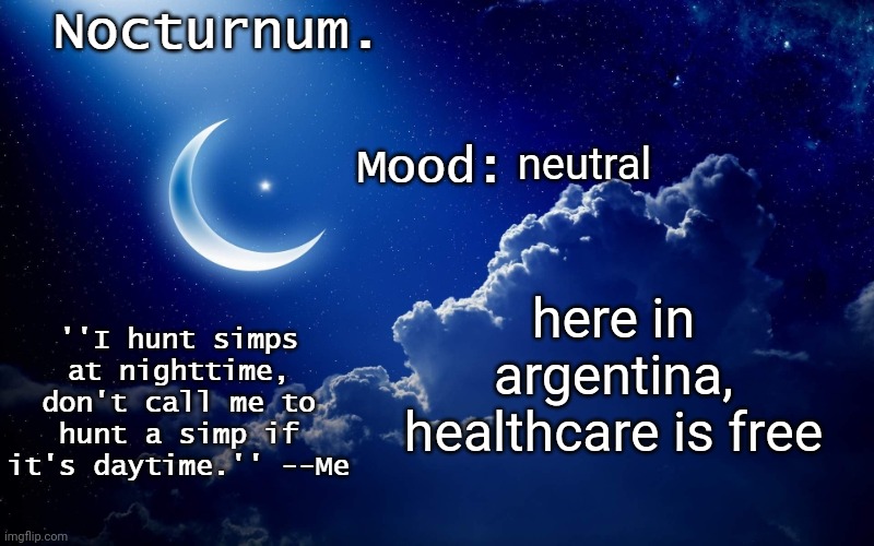 Nocturnum's crescent template | neutral; here in argentina, healthcare is free | image tagged in nocturnum's crescent template | made w/ Imgflip meme maker