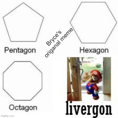 Mario is going to steal your liver | Bryce's origanal meme | image tagged in mario,liver | made w/ Imgflip meme maker