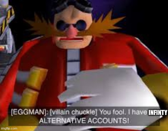 Eggman Alternative Accounts | INFINTY | image tagged in eggman alternative accounts | made w/ Imgflip meme maker