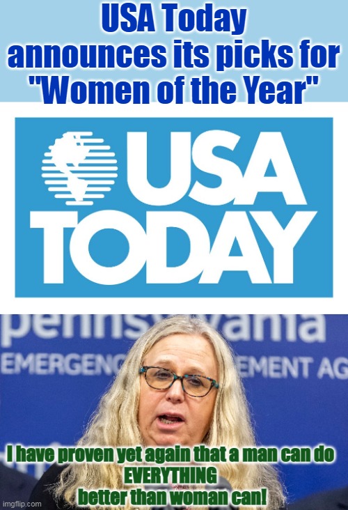 Even liberals aren't confused on this issue- they're just immoral. | USA Today announces its picks for "Women of the Year"; I have proven yet again that a man can do 
EVERYTHING 
better than woman can! | image tagged in men vs women,gender confusion,lies,liberal logic,liberal hypocrisy | made w/ Imgflip meme maker