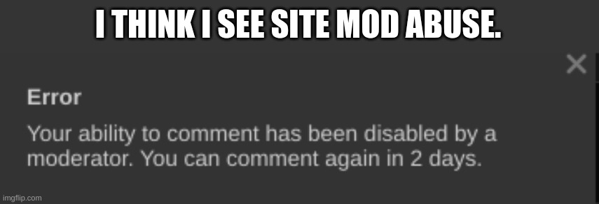 I THINK I SEE SITE MOD ABUSE. | made w/ Imgflip meme maker