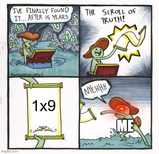 The Scroll Of Truth | 1x9; ME | image tagged in memes,the scroll of truth | made w/ Imgflip meme maker