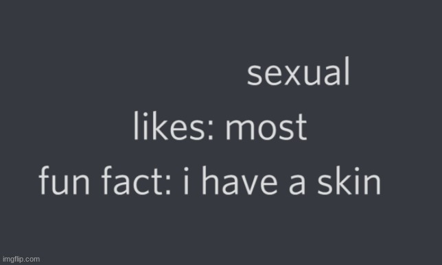 . | image tagged in fun fact i have a skin | made w/ Imgflip meme maker