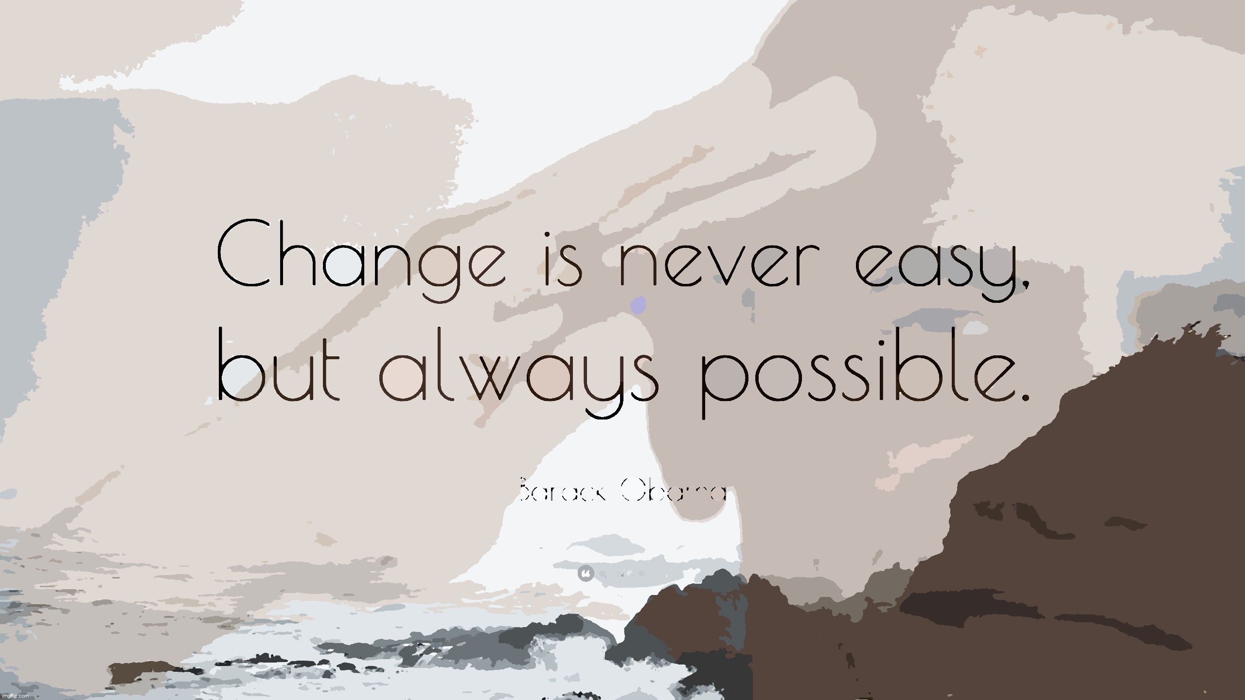 Barack Obama change is never easy but always possible | image tagged in barack obama change is never easy but always possible | made w/ Imgflip meme maker