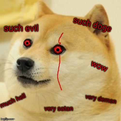 Evil Doge | such doge; such evil; wow; very demon; much hell; very satan | image tagged in evil doge | made w/ Imgflip meme maker