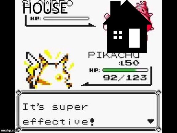 It's super effective! | HOUSE | image tagged in it's super effective | made w/ Imgflip meme maker