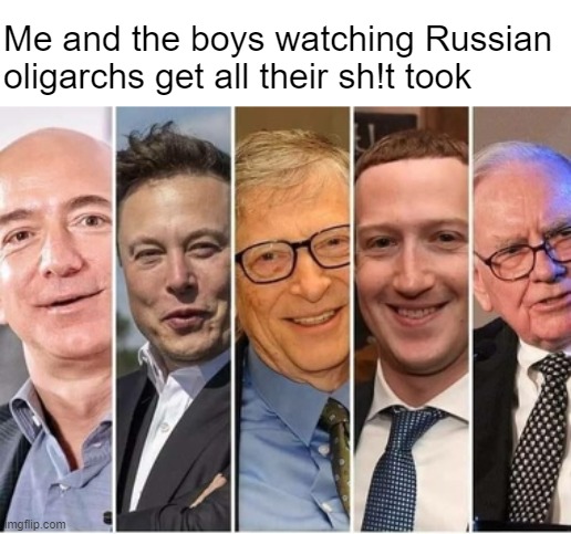 Oooh, that must suck for you | Me and the boys watching Russian oligarchs get all their sh!t took | made w/ Imgflip meme maker