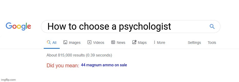 Did you mean? | How to choose a psychologist 44 magnum ammo on sale | image tagged in did you mean | made w/ Imgflip meme maker