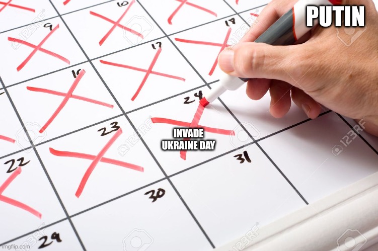 Perfect Template for this meme. | PUTIN; INVADE UKRAINE DAY | image tagged in calendar | made w/ Imgflip meme maker