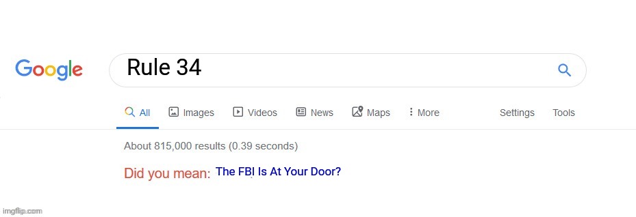 Yep, They Are. | Rule 34; The FBI Is At Your Door? | image tagged in did you mean | made w/ Imgflip meme maker