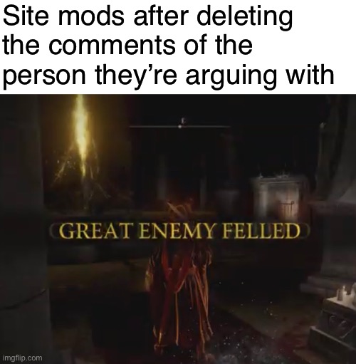 HAHA I CENSOR YOU I WIN | Site mods after deleting the comments of the person they’re arguing with | made w/ Imgflip meme maker