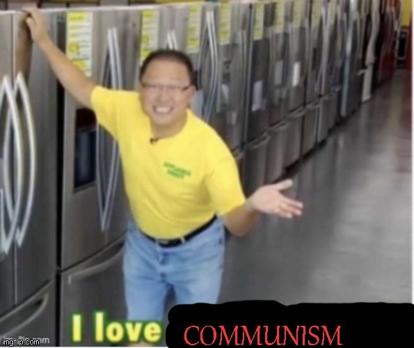name is COMMUNISM | image tagged in communism | made w/ Imgflip meme maker