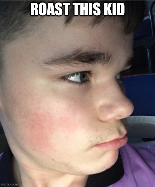 I did caption it! | ROAST THIS KID | made w/ Imgflip meme maker
