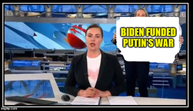 Joe Biden Funded Putin's War | BIDEN FUNDED PUTIN'S WAR | image tagged in dementia,joe biden,sponsor,russian,war | made w/ Imgflip meme maker