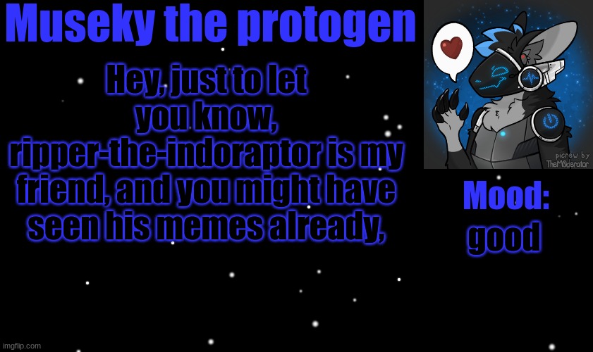 hey | Hey, just to let you know, ripper-the-indoraptor is my friend, and you might have seen his memes already, good | image tagged in museky's announcement template | made w/ Imgflip meme maker