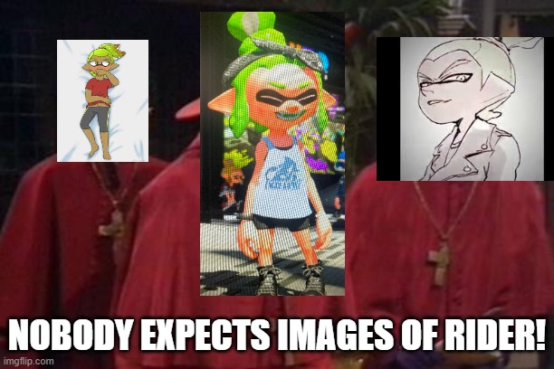 I got a whole loadout of Rider and RiderxGoggles images saved to my computer | NOBODY EXPECTS IMAGES OF RIDER! | image tagged in nobody expects the spanish inquisition monty python | made w/ Imgflip meme maker