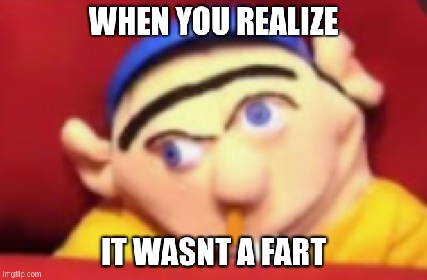 WHEN YOU REALIZE; IT WASNT A FART | made w/ Imgflip meme maker