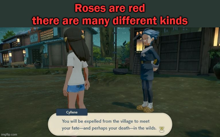 Roses are red | Roses are red
there are many different kinds | image tagged in pokemon,legends arceus,roses are red,poetry,death,wild | made w/ Imgflip meme maker
