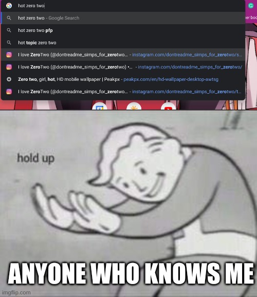 ofc she's my wallpaper | ANYONE WHO KNOWS ME | image tagged in fallout hold up | made w/ Imgflip meme maker