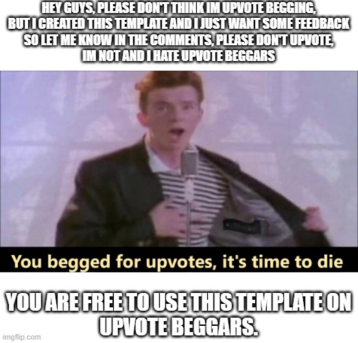 you begged for upvotes, it's time to die - Imgflip