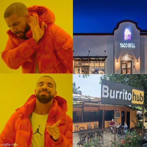 Burrito hub is a real place | image tagged in burrito,taco,taco bell,burrito hub,you have been eternally cursed for reading the tags,drake | made w/ Imgflip meme maker