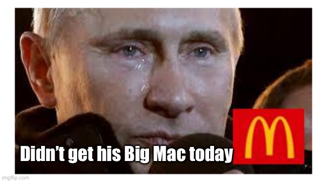 Putin | Didn’t get his Big Mac today | image tagged in putin,big mac,burger,crying,sad | made w/ Imgflip meme maker