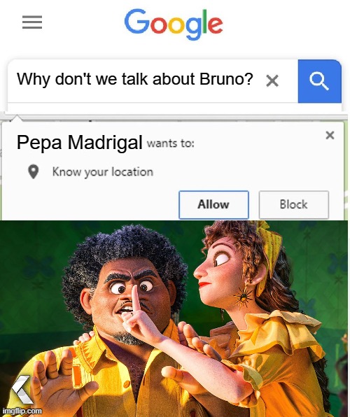 Wants to know your location | Why don't we talk about Bruno? Pepa Madrigal | image tagged in wants to know your location | made w/ Imgflip meme maker