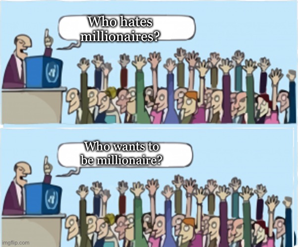 Who wants change | Who hates millionaires? Who wants to be millionaire? | image tagged in who wants change,memes,society,who wants to be a millionaire,funny | made w/ Imgflip meme maker