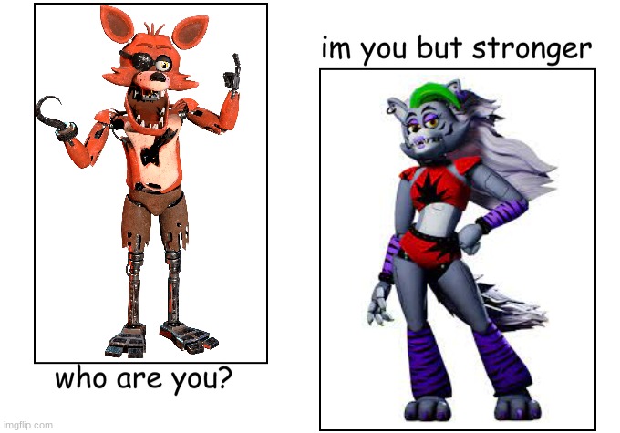 Foxy meets Roxanne | image tagged in fnaf,roxanne | made w/ Imgflip meme maker