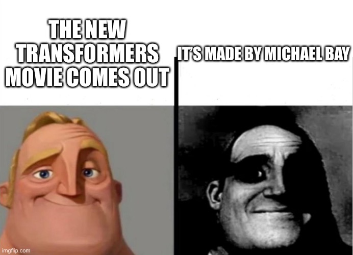 Teacher's Copy | THE NEW TRANSFORMERS MOVIE COMES OUT; IT’S MADE BY MICHAEL BAY | image tagged in teacher's copy | made w/ Imgflip meme maker