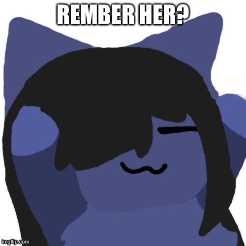 Kuraudo | REMBER HER? | image tagged in kuraudo | made w/ Imgflip meme maker