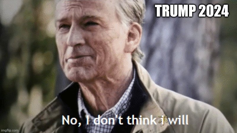 No, i dont think i will | TRUMP 2024 | image tagged in no i dont think i will | made w/ Imgflip meme maker