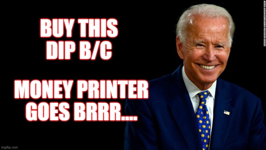 Money machine | BUY THIS DIP B/C; MONEY PRINTER GOES BRRR.... | image tagged in joe biden,democrats,inflation,economy | made w/ Imgflip meme maker