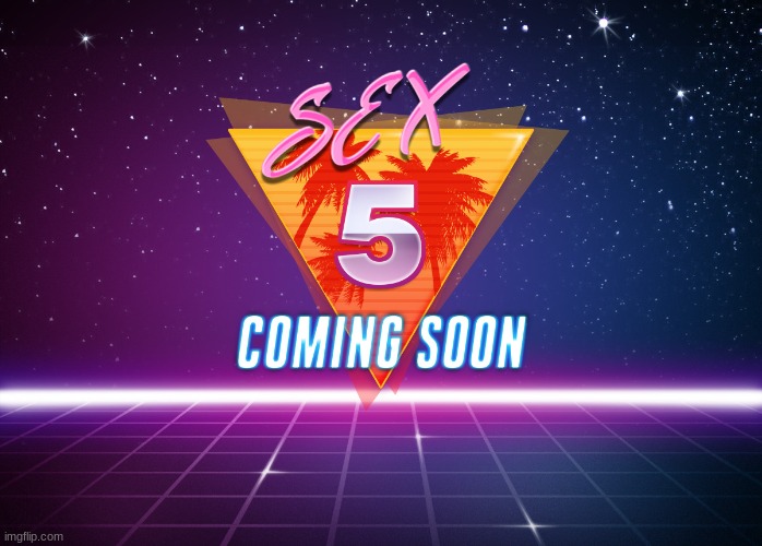 sex 5 the grave of cum | made w/ Imgflip meme maker