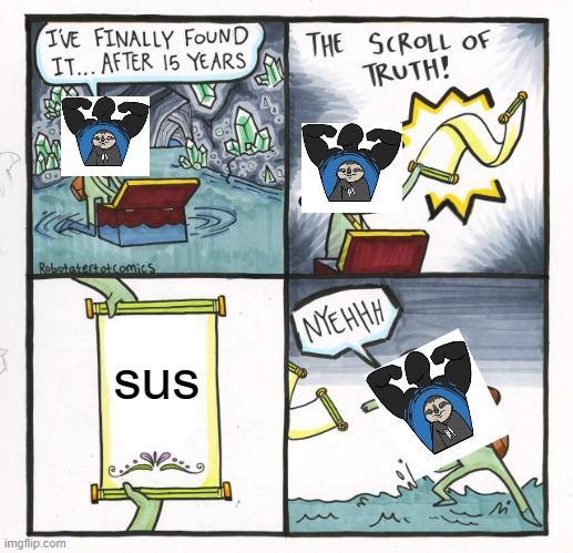 The Scroll Of Truth | sus | image tagged in memes,the scroll of truth,sus | made w/ Imgflip meme maker