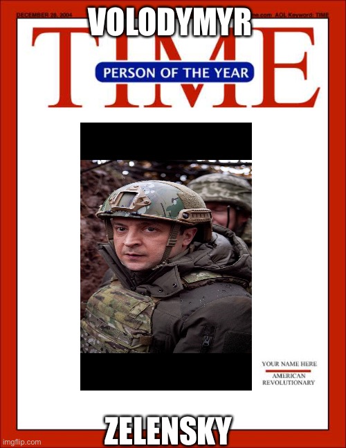 time magazine person of the year |  VOLODYMYR; ZELENSKY | image tagged in time magazine person of the year | made w/ Imgflip meme maker
