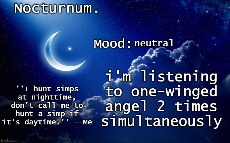 Nocturnum's crescent template | neutral; i'm listening to one-winged angel 2 times simultaneously | image tagged in nocturnum's crescent template | made w/ Imgflip meme maker