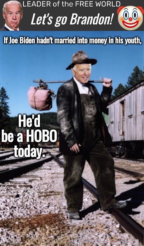 Joe Biden HOBO married for money | LEADER of the FREE WORLD; Let's go Brandon! | image tagged in grey blank temp | made w/ Imgflip meme maker