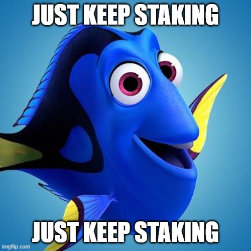 Dory "Just Keep Staking" | JUST KEEP STAKING; JUST KEEP STAKING | image tagged in dory from finding nemo | made w/ Imgflip meme maker