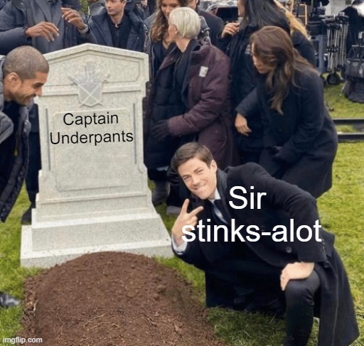book 12 | Captain Underpants; Sir 
stinks-alot | image tagged in grant gustin over grave,captain underpants | made w/ Imgflip meme maker